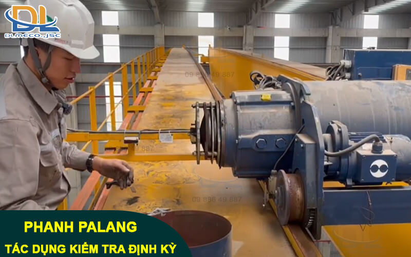 Tác dụng vượt trội khi kiểm tra phanh Palang định kỳ Tác dụng vượt trội khi kiểm tra phanh Palang định kỳ
